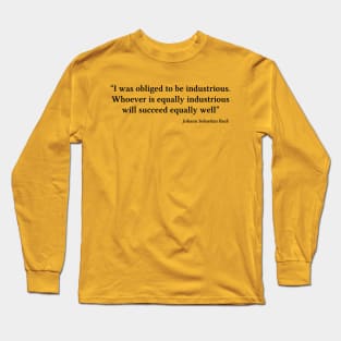 Bach quote | Black | I was obliged to be industrious Long Sleeve T-Shirt